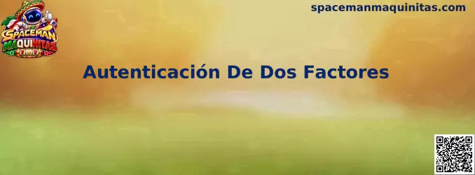 Guía de Autenticación De Dos Factores en Spaceman Maquinitas