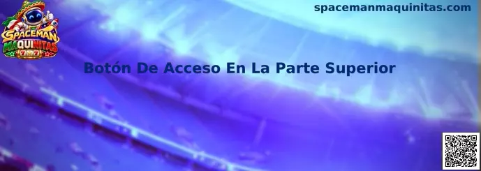 Referencia visual para identificar el botón de acceso en la parte superior de Spaceman Maquinitas
