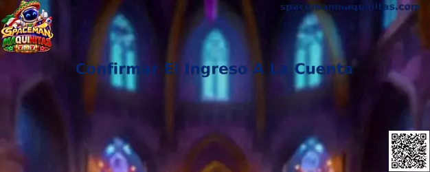 Confirmar El Ingreso A La Cuenta en Spaceman Maquinitas