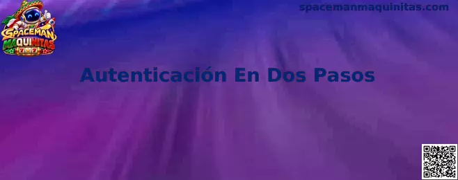 Autenticación En Dos Pasos para Spaceman Maquinitas