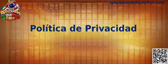 Política de privacidad de Spaceman Maquinitas